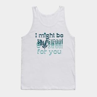 I might be too sweet for you - Glass Green Tank Top